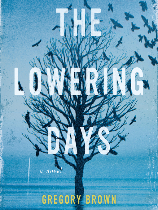 Title details for The Lowering Days by Gregory Brown - Wait list